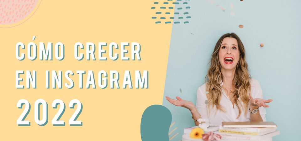 Cómo crecer en Instagram [Estrategia 2022]
